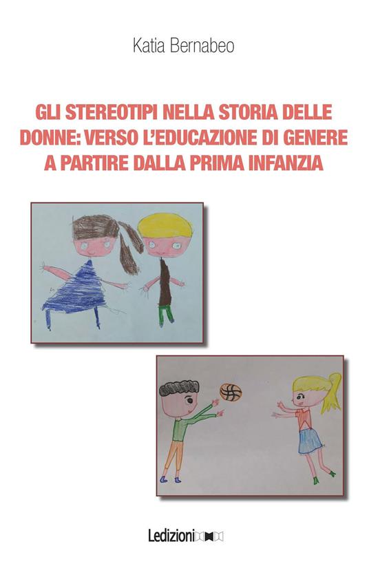 Gli stereotipi nella storia delle donne: verso l'educazione di genere a partire dalla prima infanzia - Katia Bernabeo - ebook