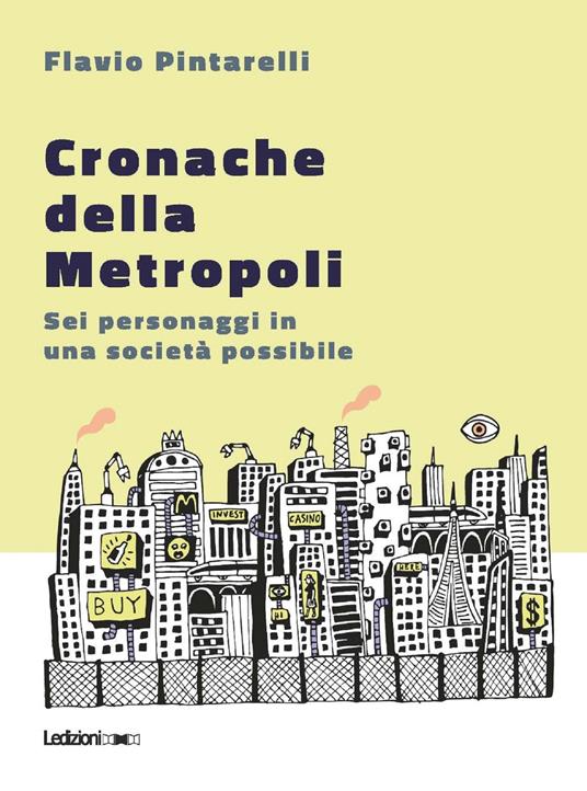 Cronache della metropoli. Sei personaggi in una società possibile - Flavio Pintarelli,Luca Lorenzoni - ebook