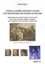 Storia e storie dentro e fuori l'ex monastero San Marco di Milano. Spigolando tra vetusti registri, atti notarili, resoconti di lontani viaggi, carteggi e altre ingiallite carte d'archivi e biblioteche