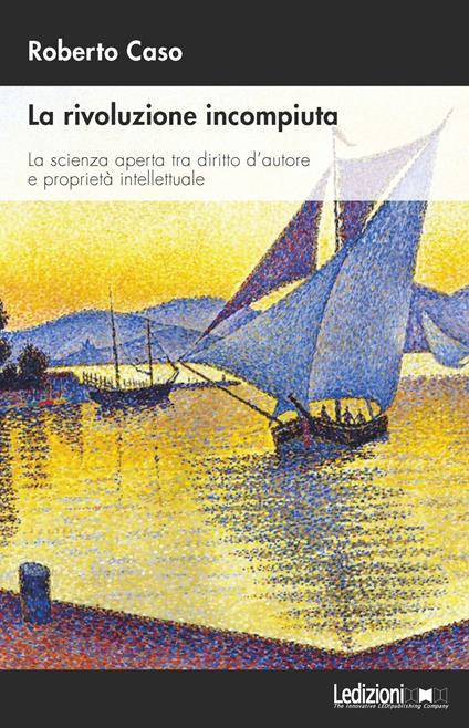 La rivoluzione incompiuta. La scienza aperta tra diritto d’autore e proprietà intellettuale - Roberto Caso - copertina