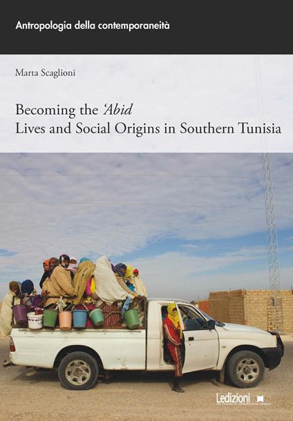 Becoming the 'Abid. Lives and social origins in Southern Tunisia - Marta Scaglioni - copertina
