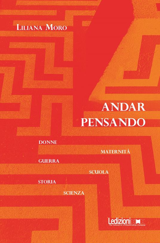 Andar pensando. Donne, maternità, guerra, scuola, storia, scienza - Liliana Moro - ebook