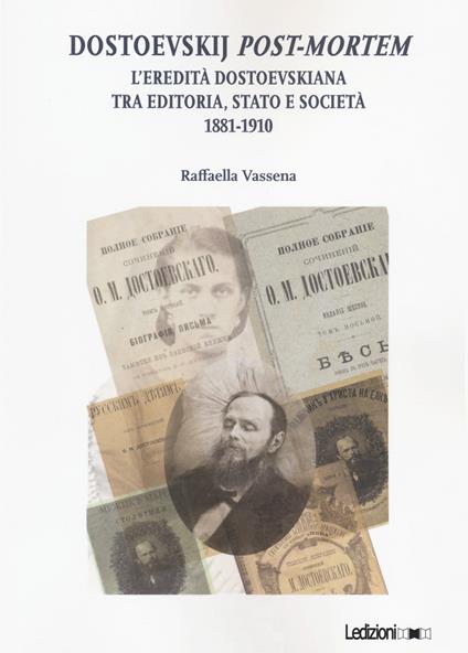 Dostoevskij post-mortem. L'eredità dostoevskiana tra editoria, stato e società (1881-1910) - Raffaella Vassena - copertina