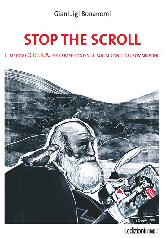 Stop the scroll. Il metodo O.P.E.R.A per creare contenuti social con il neuromarketing - Gianluigi Bonanomi - ebook