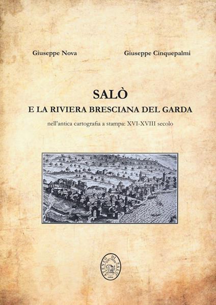 Salò e la riviera bresciana del Garda. Nell'antica cartografia a stampa: XVI-XVIII secolo - Giuseppe Nova,Giuseppe Cinquepalmi - copertina