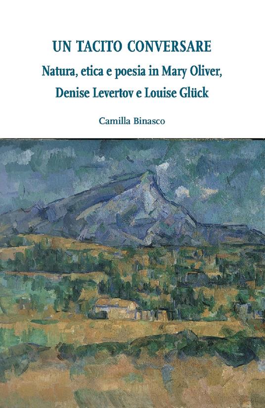 Un tacito conversare. Natura, etica e poesia in Mary Oliver, Denise Levertov e Louise Glück - Camilla Binasco - ebook