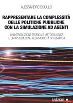 Rappresentare la complessità delle politiche pubbliche con la simulazione ad agenti. Un'introduzione teorica e metodologica e un'applicazione alla mobilità sistematica