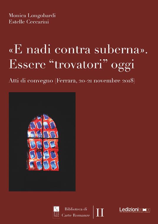 «E nadi contra suberna». Essere «trovatori» oggi. Atti di Convegno (Ferrara, 20-21 novembre 2018) - copertina