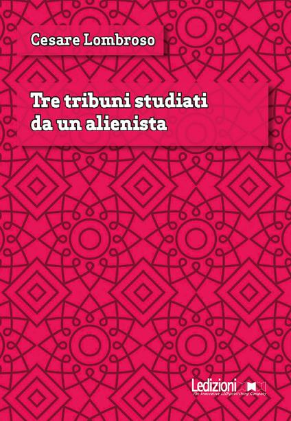 Tre tribuni studiati da un alienista - Cesare Lombroso - copertina