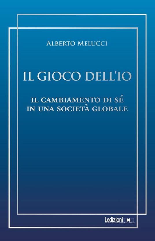 Il gioco dell'io. Il cambiamento di sé in una società globale - Alberto Melucci - copertina