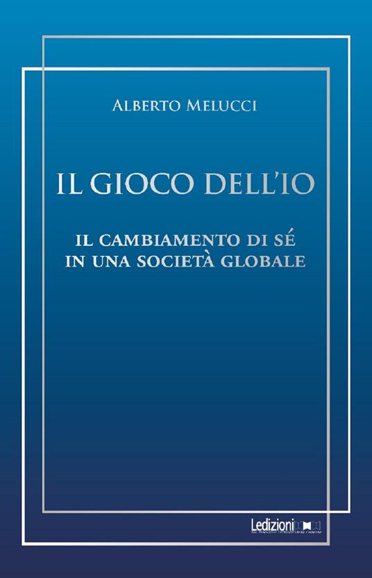 Il gioco dell'io. Il cambiamento di sé in una società globale - Alberto Melucci - ebook