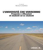 L' università che vorremmo. Proposte e riflessioni di studenti ed ex studenti