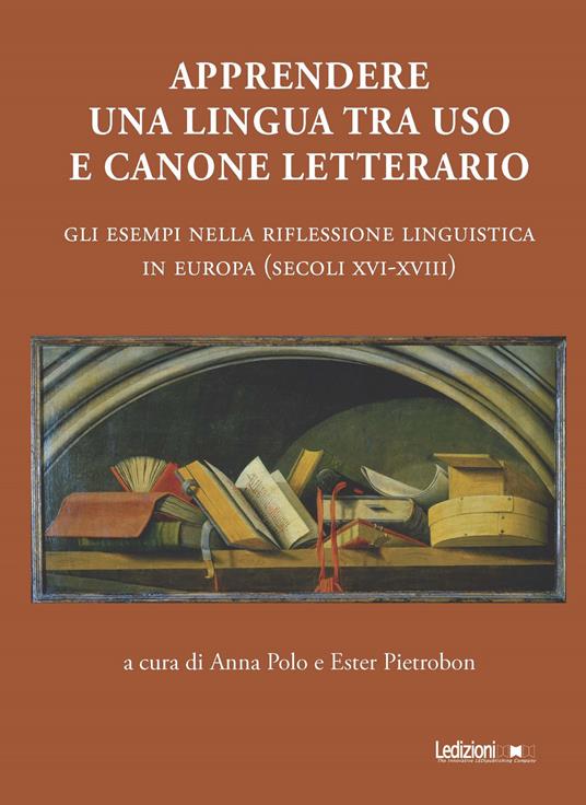 Apprendere una lingua tra uso e canone letterario. Gli esempi nella riflessione linguistica in Europa (secoli XVI-XVIII) - copertina