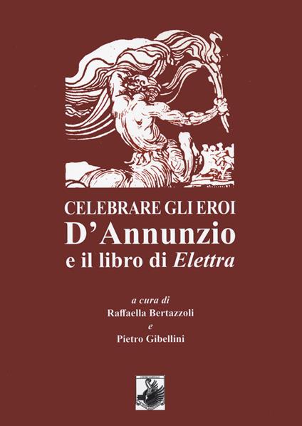 Celebrare gli eroi. D'Annunzio e il libro di Elettra - copertina