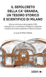 Il sepolcreto della Ca' Granda, un tesoro storico e scientifico di Milano. Ediz. illustrata
