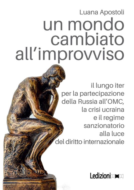 Un mondo cambiato all'improvviso. Il lungo iter per la partecipazione della Russia all'OMC, la crisi ucraina e il regime sanzionatorio alla luce del diritto internazionale - Luana Apostoli - copertina