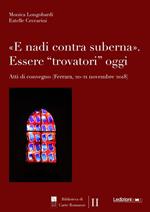 «E nadi contra suberna». Essere “trovatori” oggi