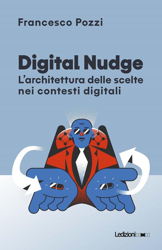 Digital Nudge. L'architettura delle scelte nei contesti digitali - Francesco Pozzi - ebook