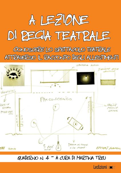 A lezione di regia teatrale. Conoscere lo spettacolo teatrale attraverso il racconto degli allestimenti. Quaderno. Vol. 4 - Martina Treu - ebook