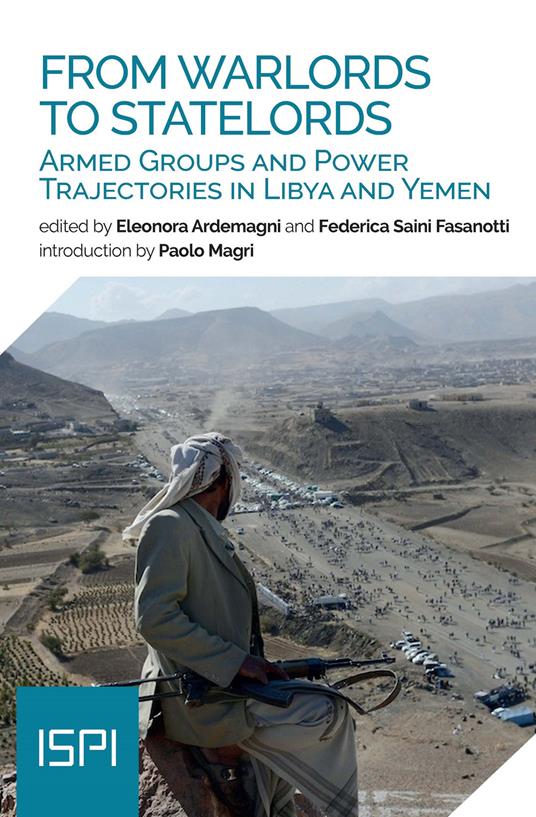 From warlords to statelords. Armed groups and power trajectories in Lybia and Yemen - Eleonora Ardemagni,Federica Saini Fasanotti - copertina