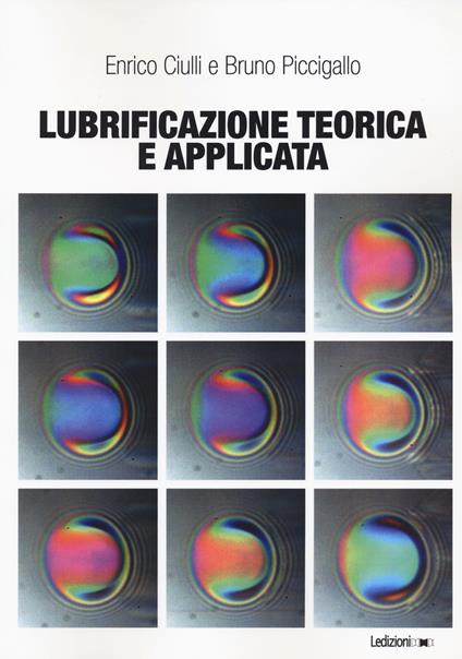 Lubrificazione teorica e applicata - Enrico Ciulli,Bruno Piccigallo - copertina