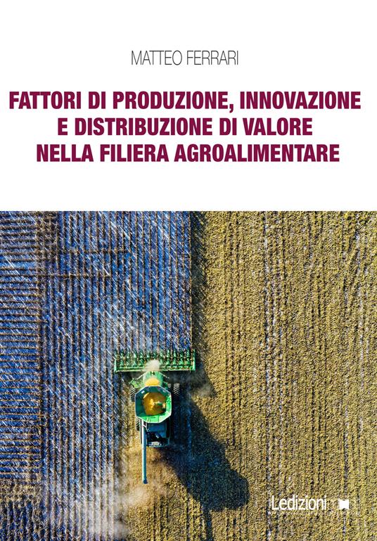 Fattori di produzione, innovazione e distribuzione di valore nella filiera agroalimentare - Matteo Ferrari - copertina