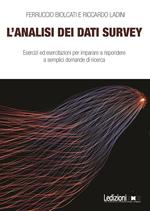 L' analisi dei dati survey. Esercizi ed esercitazioni per imparare a rispondere a semplici domande di ricerca