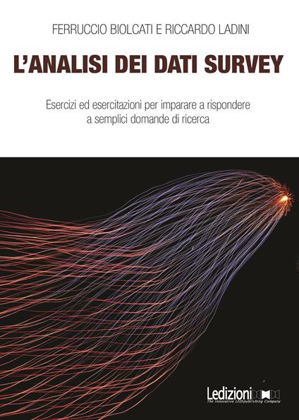 L' analisi dei dati survey. Esercizi ed esercitazioni per imparare a rispondere a semplici domande di ricerca - Ferruccio Biolcati,Riccardo Ladini - ebook