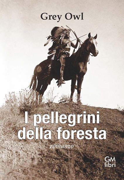 I pellegrini della foresta - Grey Owl - copertina