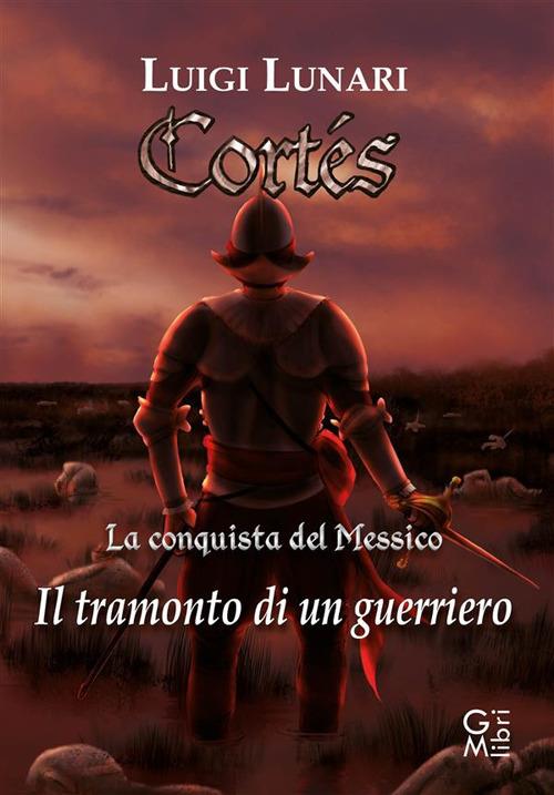 Cortes. Il tramonto di un guerriero. Vol. 1 - Luigi Lunari - ebook