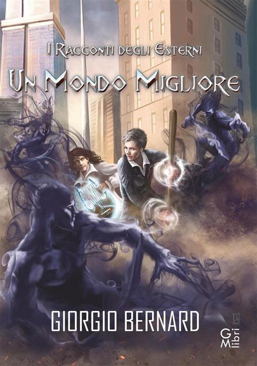 Un mondo migliore. I racconti degli Esterni. Vol. 2 - Giorgio Bernard - ebook