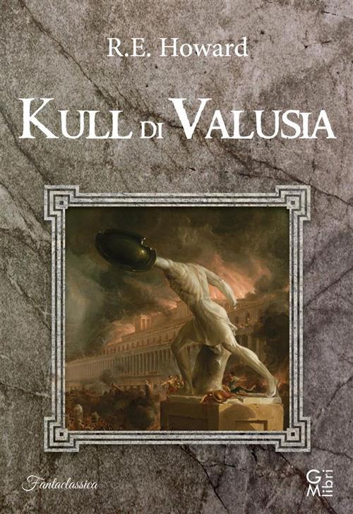 Kull di Valusia - Robert E. Howard,Lin Carter - ebook