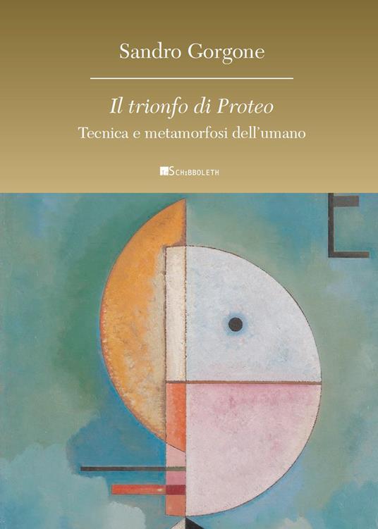 Il trionfo di Proteo. Tecnica e metamorfosi dell’umano - Sandro Gorgone - copertina