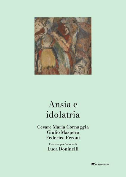 Ansia e idolatria - Cesare Maria Cornaggia,Giulio Maspero,Federica Peroni - copertina