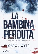 La bambina perduta. Robyn Carter. Vol. 1