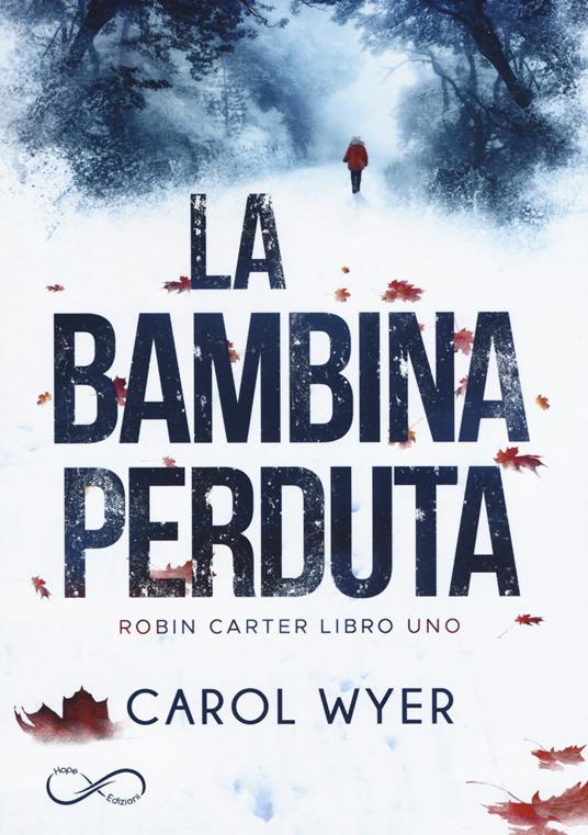 La bambina perduta. Robyn Carter. Vol. 1 - Carol Wyer - copertina