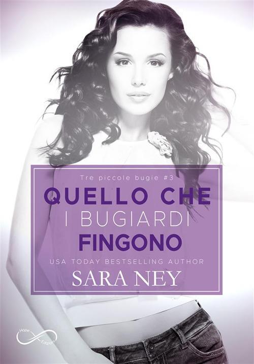 Quello che i bugiardi fingono. Tre piccole bugie. Vol. 3 - Sara Ney,Sofia Bertino - ebook