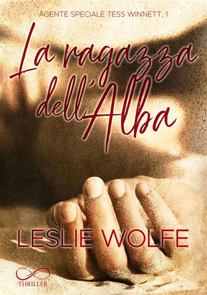 La ragazza dell'alba. Agente speciale Tess Winnett. Vol. 1 - Leslie Wolfe,Raffaella Patriarca - ebook