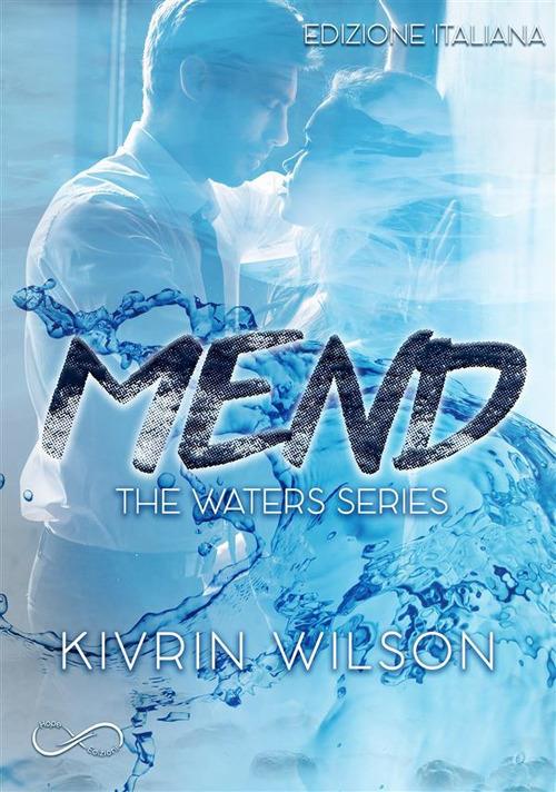 Mend. Waters series. Vol. 2 - Kivrin Wilson,Patrizia Zecchin - ebook