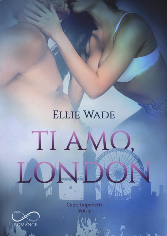 Ti amo, London. Cuori imperfetti. Vol. 3 - Ellie Wade - copertina