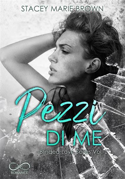 Pezzi di me. Blinded love. Vol. 1 - Stacey Marie Brown - ebook