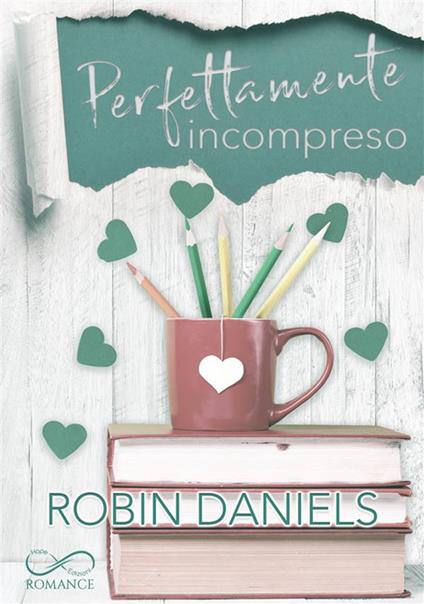 Perfettamente incompreso. The perfect series. Vol. 4 - Robin Daniels - ebook