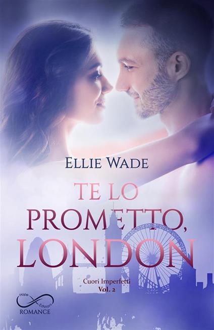 Te lo prometto, London. Cuori imperfetti. Vol. 2 - Ellie Wade,Maria Rodriquez - ebook