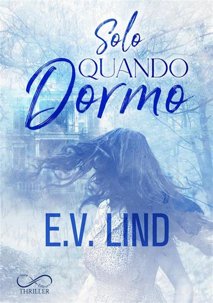 Solo quando dormo - E.V. Lind,Ilaria Scorrano - ebook