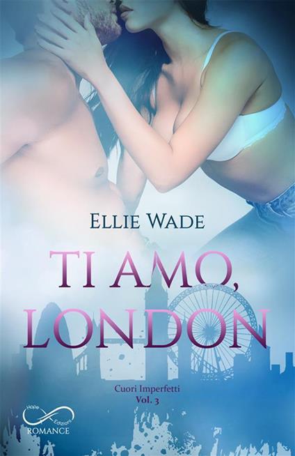 Ti amo, London. Cuori imperfetti. Vol. 3 - Ellie Wade,Maria Teresa Rodriquez - ebook