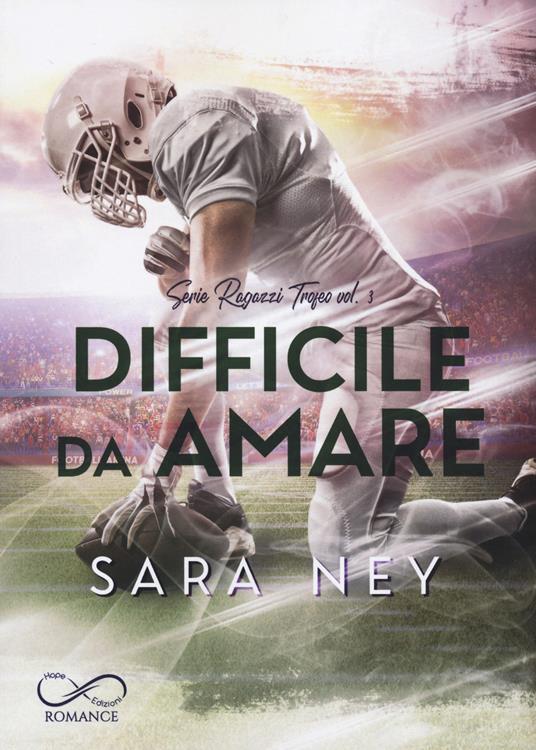 Difficile da amare. Ragazzi trofeo. Vol. 3 - Sara Ney - copertina