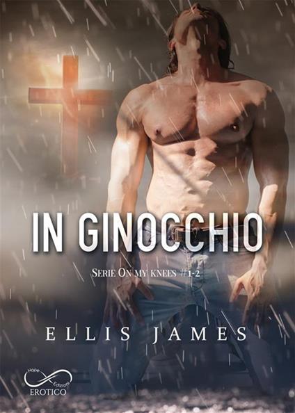 In ginocchio. On my knees. Vol. 1,2 - Ellis James,Maria Rosaria Buonpane,Monica Lombardi - ebook