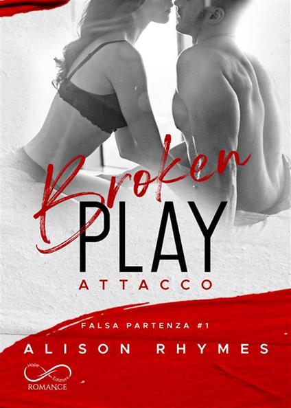 Broken play. Attacco. Falsa partenza. Vol. 1 - Alison Rhymes,Veronica Morelli,Daniela Rossetti - ebook