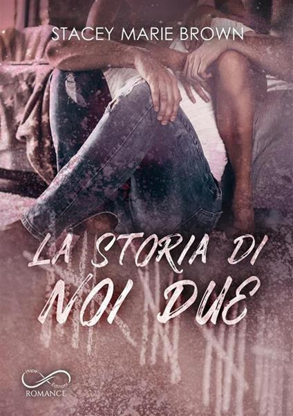 La storia di noi due - Stacey Marie Brown - copertina