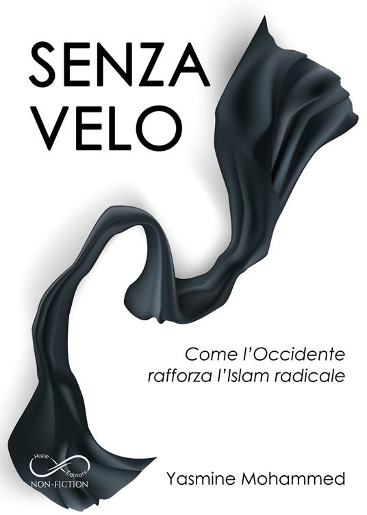 Senza velo. Come l'Occidente rafforza l'Islam radicale - Yasmine Mohammed - copertina